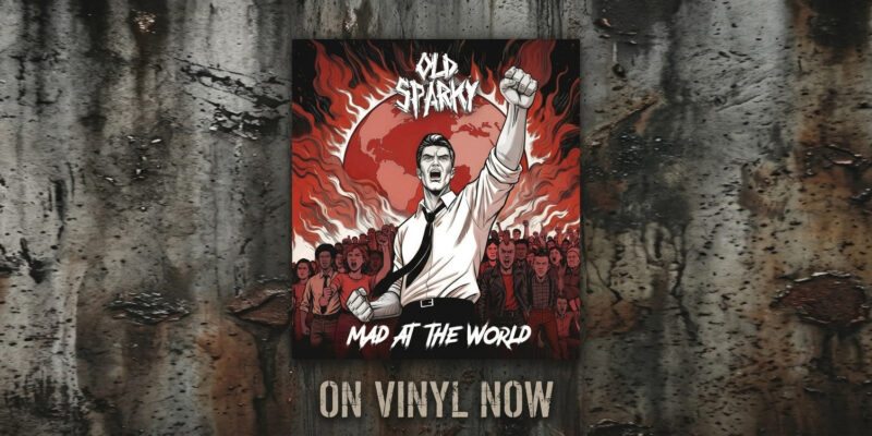 MAD AT THE WORLD by Old Sparky on Vinyl NOW